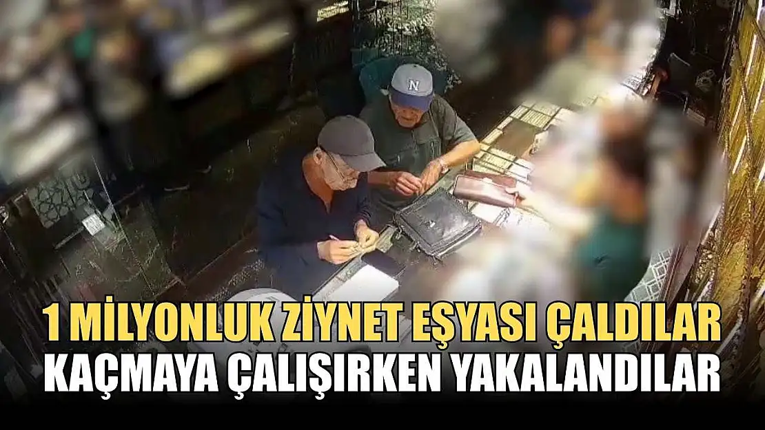 1 milyonluk ziynet eşyası çaldılar, kaçmaya çalışırken yakalandılar