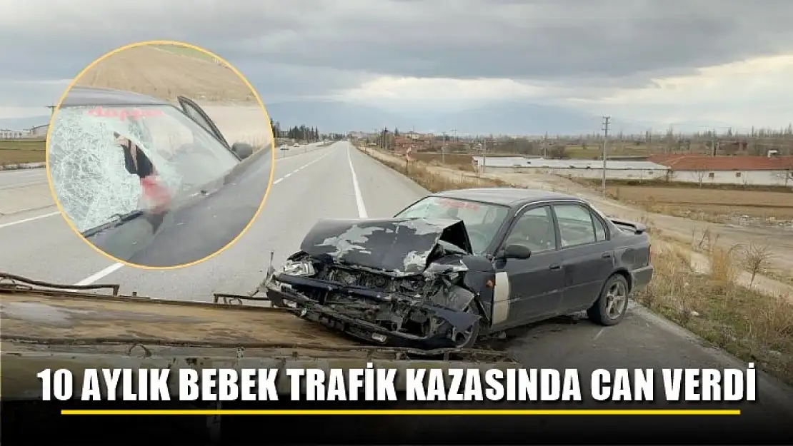 10 aylık bebek trafik kazasında can verdi