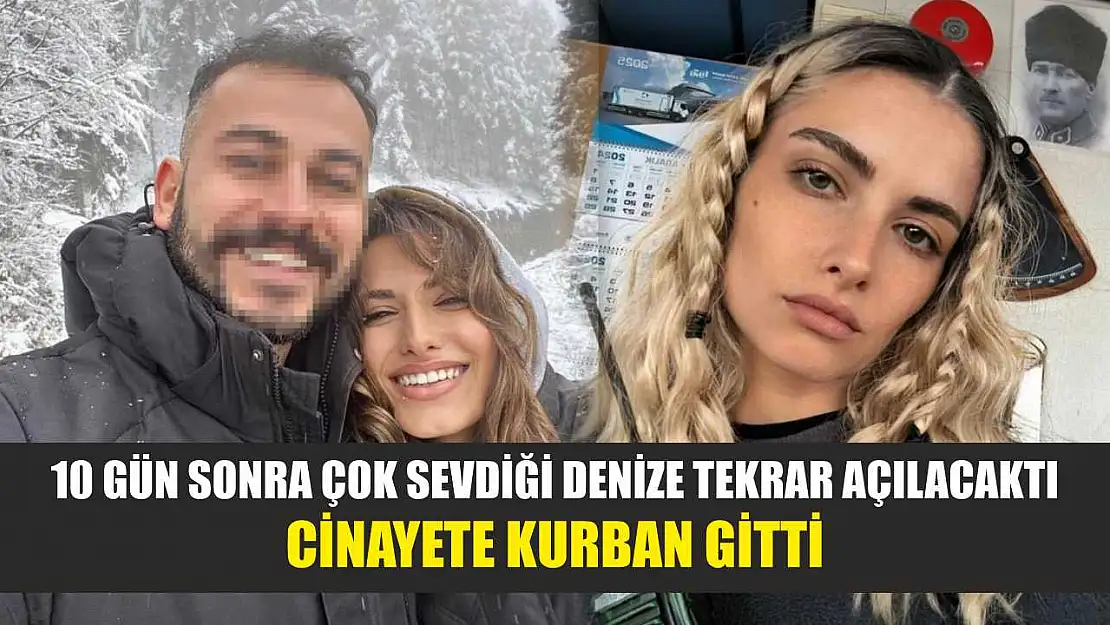 10 gün sonra çok sevdiği denize tekrar açılacaktı, cinayete kurban gitti