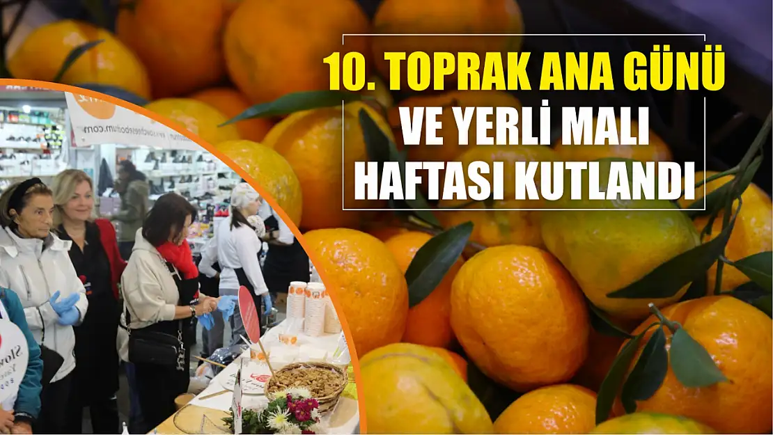 10. Toprak Ana Günü ve Yerli Malı Haftası Kutlandı