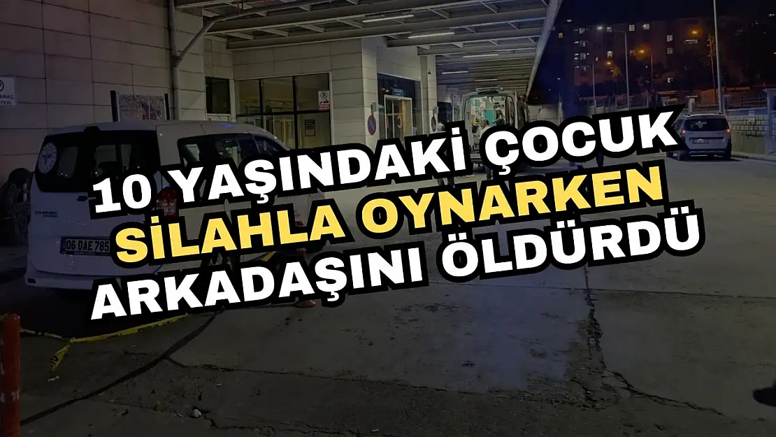 10 yaşındaki çocuk silahla oynarken arkadaşını öldürdü