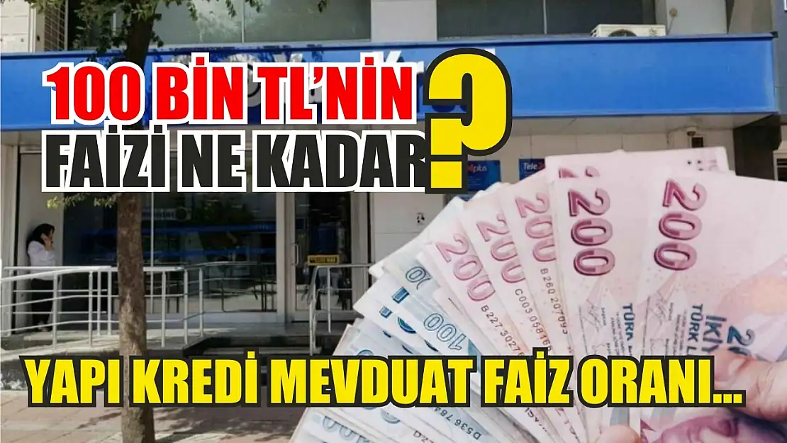 100 bin TL'nin faizi ne kadar? Yapı Kredi mevduat faiz oranı…