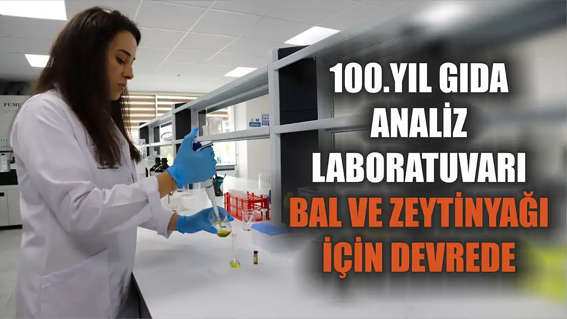 100.Yıl Gıda Analiz Laboratuvarı Bal ve Zeytinyağı için Devrede 