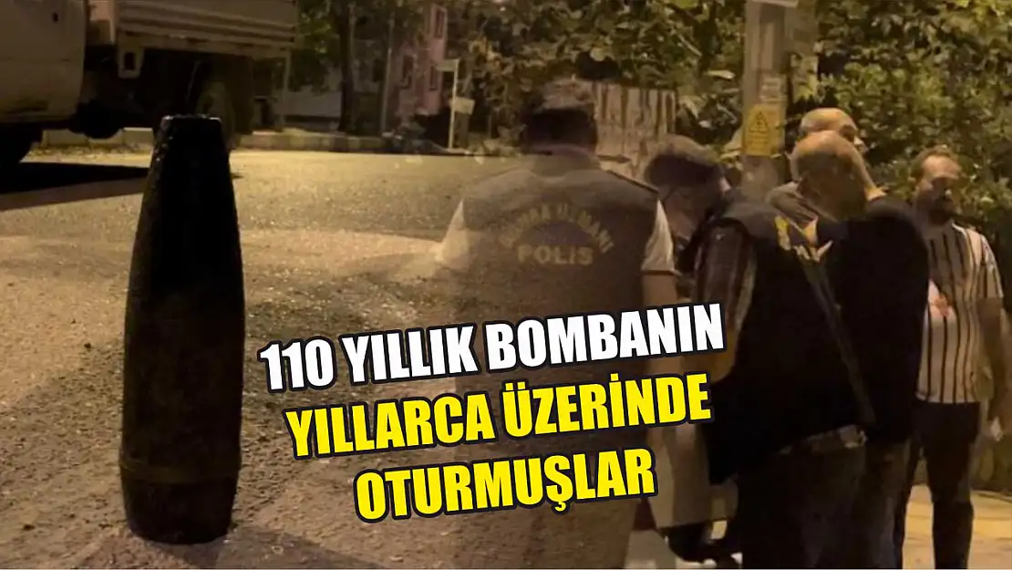 110 yıllık bombanın yıllarca üzerinde oturmuşlar