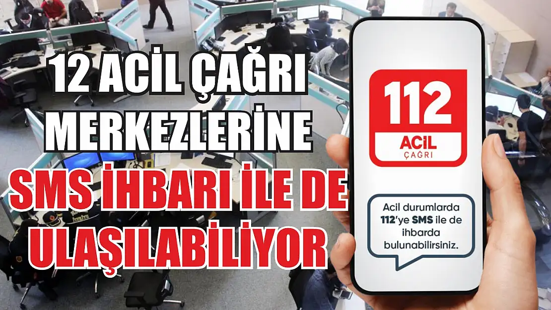 112 Acil Çağrı Merkezlerine SMS ihbarı ile de ulaşılabiliyor