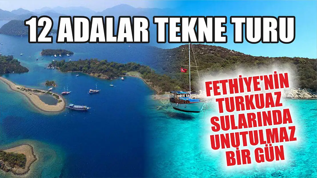 12 Adalar Tekne Turu: Fethiye'nin turkuaz sularında unutulmaz bir gün 