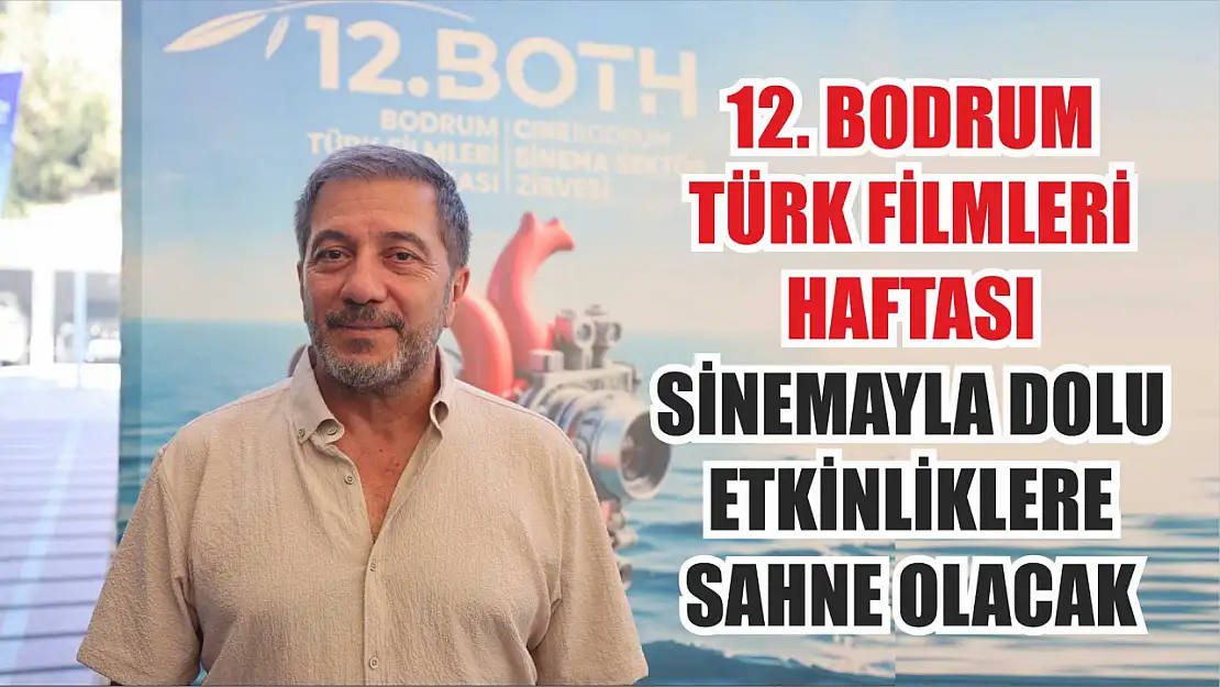 12. Bodrum Türk Filmleri Haftası sinemayla dolu etkinliklere sahne olacak