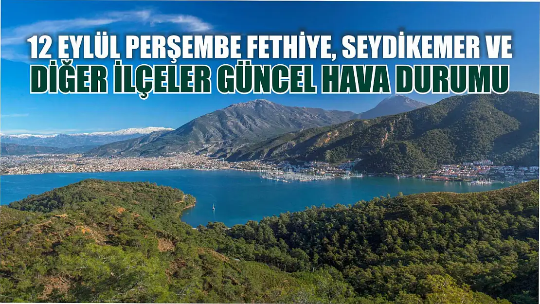 12 Eylül Perşembe Fethiye, Seydikemer ve diğer ilçeler güncel hava durumu