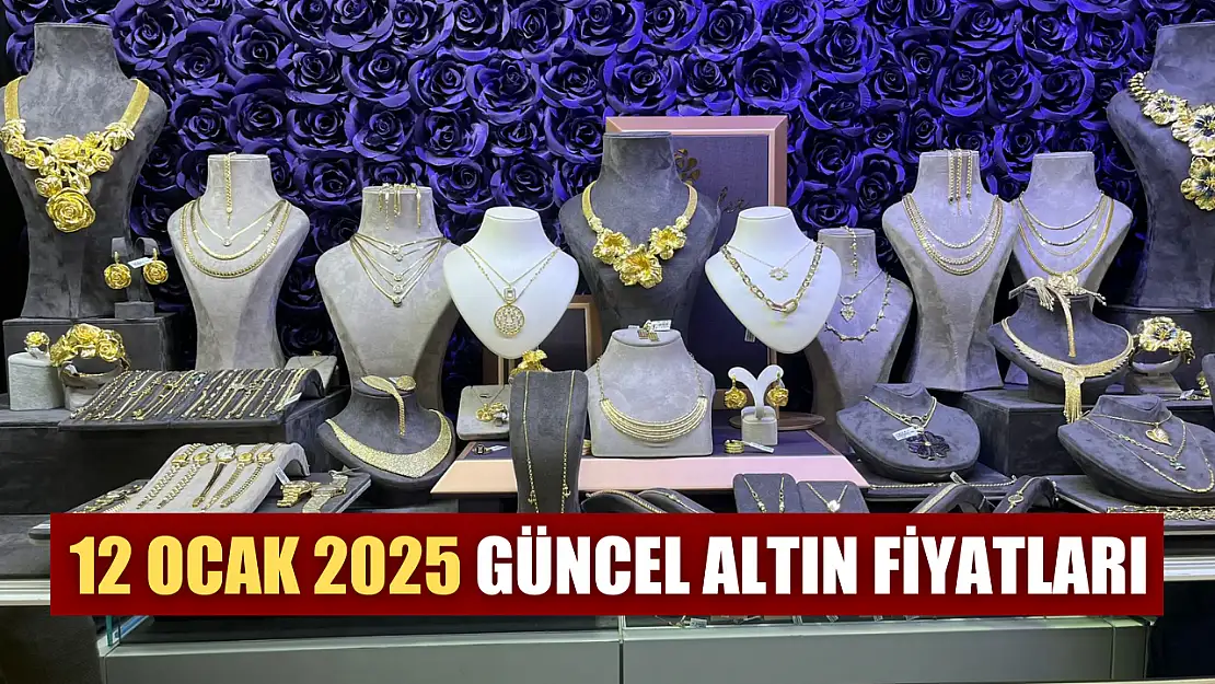 12 Ocak 2025 Güncel Altın Fiyatları