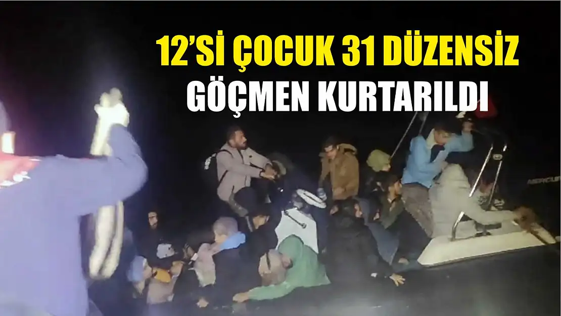 12'si çocuk 31 düzensiz göçmen kurtarıldı