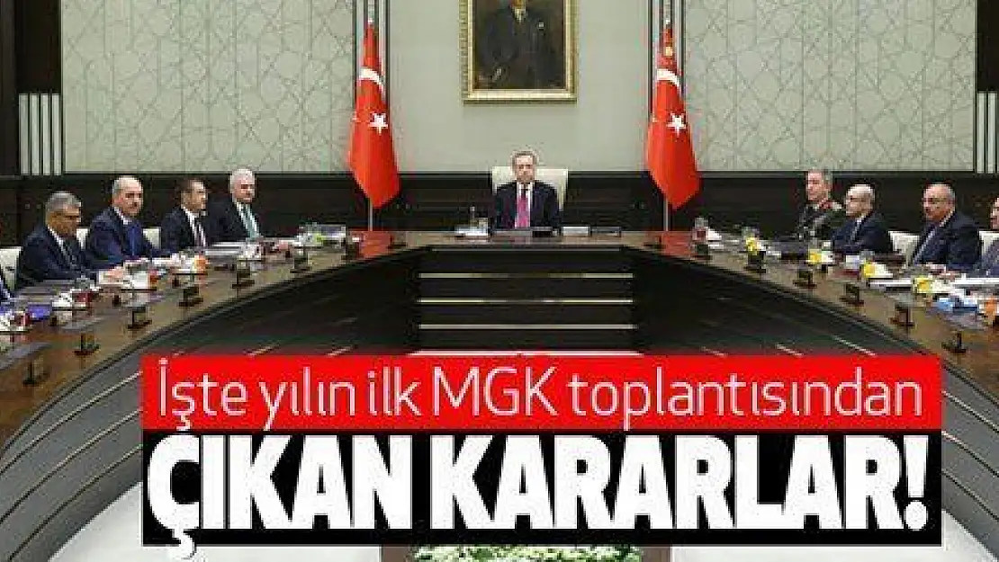 YILIN İLK MGK TOPLANTISINDAN ÇIKAN KARARLAR!...