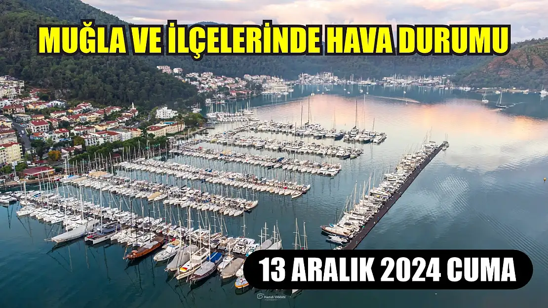 13 Aralık 2024 Cuma Muğla ve İlçelerinde Hava Durumu