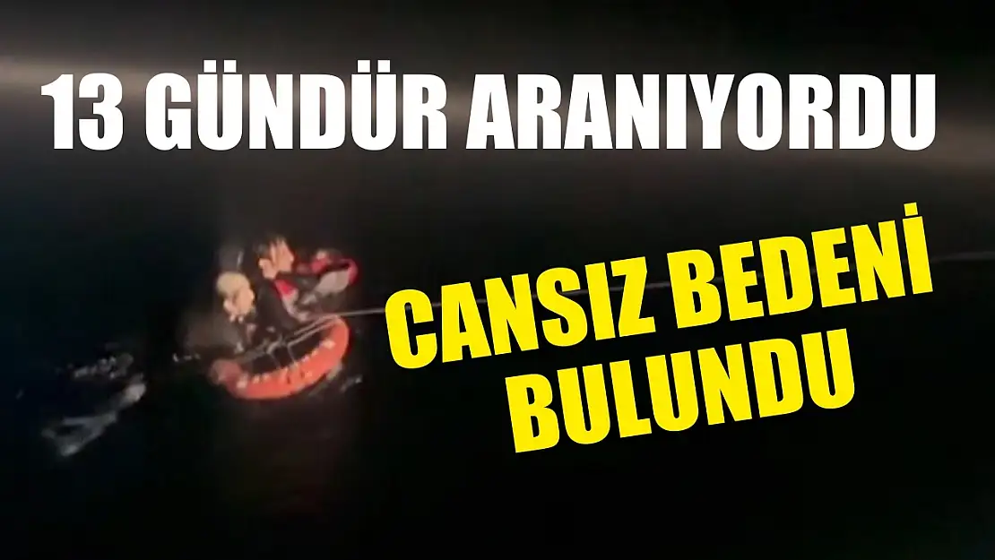 13 gündür aranıyordu, cansız bedeni bulundu