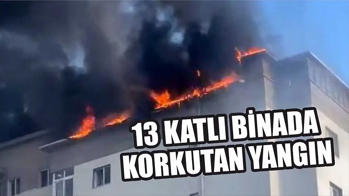 13 katlı binada korkutan yangın