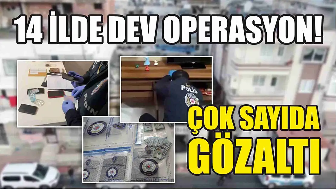 14 ilde dev operasyon! Çok sayıda gözaltı