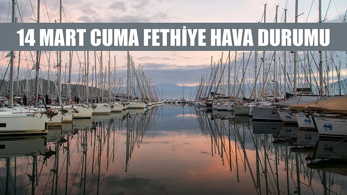 14 Mart Cuma Fethiye hava durumu