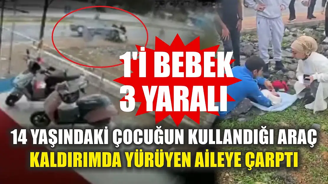 14 yaşındaki çocuğun kullandığı araç kaldırımda yürüyen aileye çarptı: 1'i bebek 3 yaralı