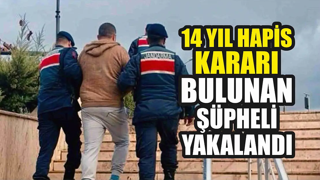 14 yıl hapis kararı bulunan şüpheli yakalandı