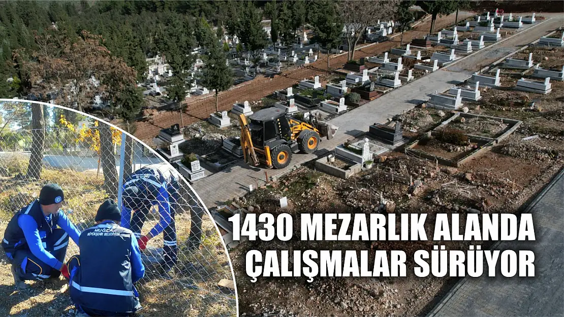 1430 mezarlık alanda çalışmalar sürüyor