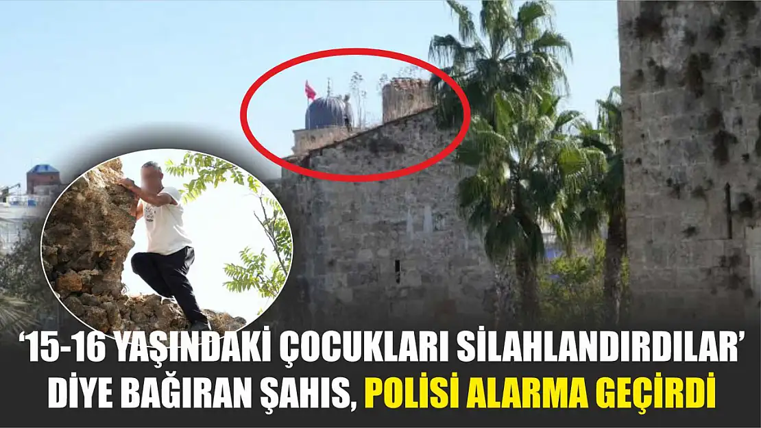 '15-16 yaşındaki çocukları silahlandırdılar' diye bağıran şahıs, polisi alarma geçirdi