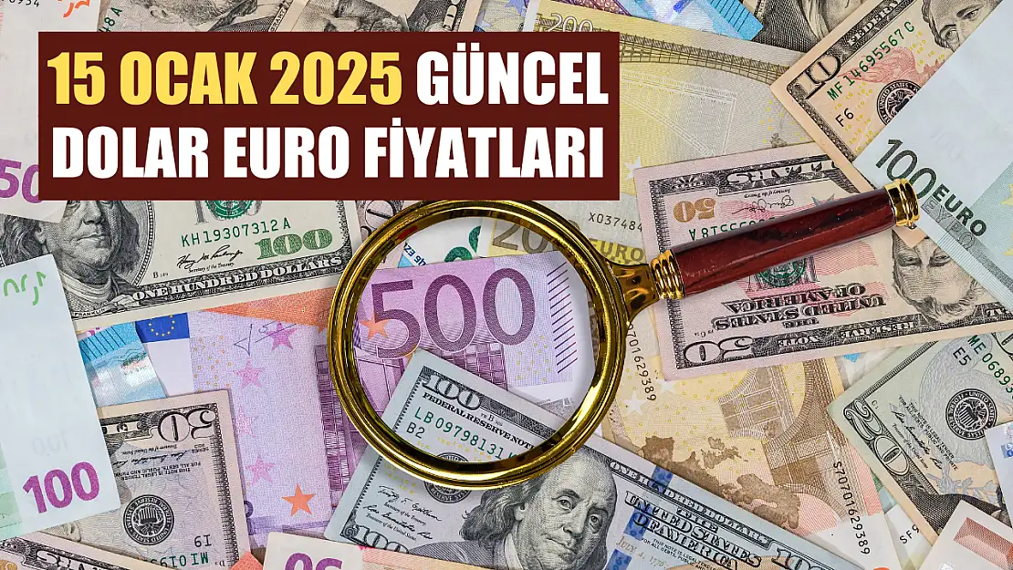 15 Ocak 2025 Güncel Dolar Euro Fiyatları