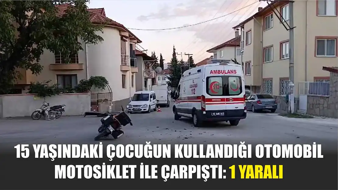 15 yaşındaki çocuğun kullandığı otomobil motosiklet ile çarpıştı: 1 yaralı