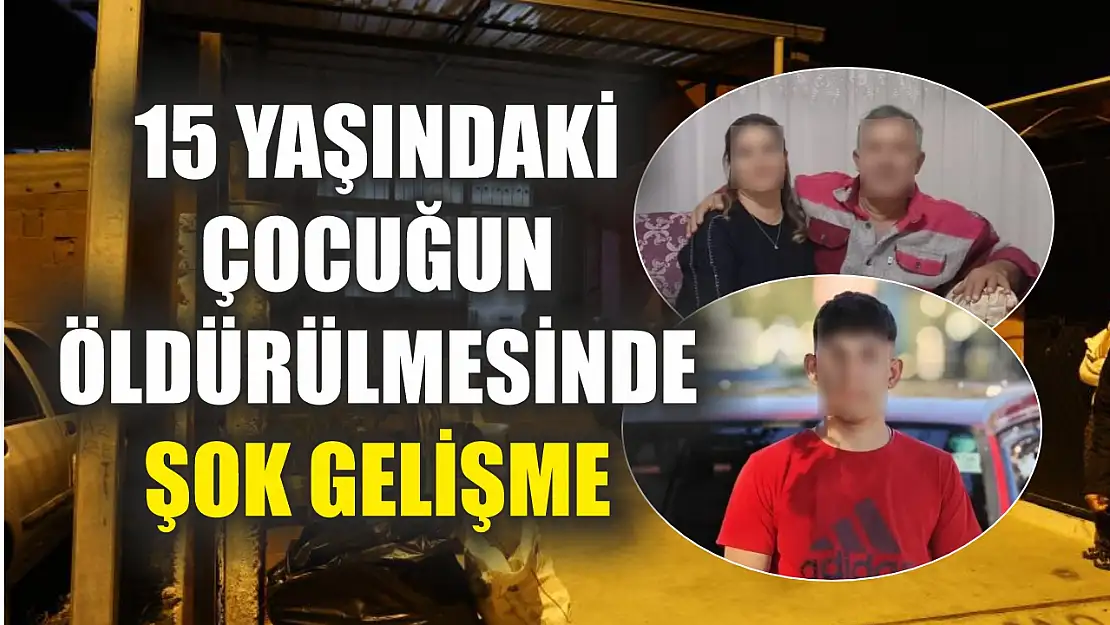 15 yaşındaki çocuğun öldürülmesinde şok gelişme