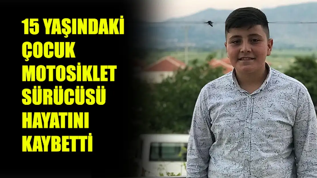 15 Yaşındaki Çocuk Motosiklet Sürücüsü Hayatını Kaybetti