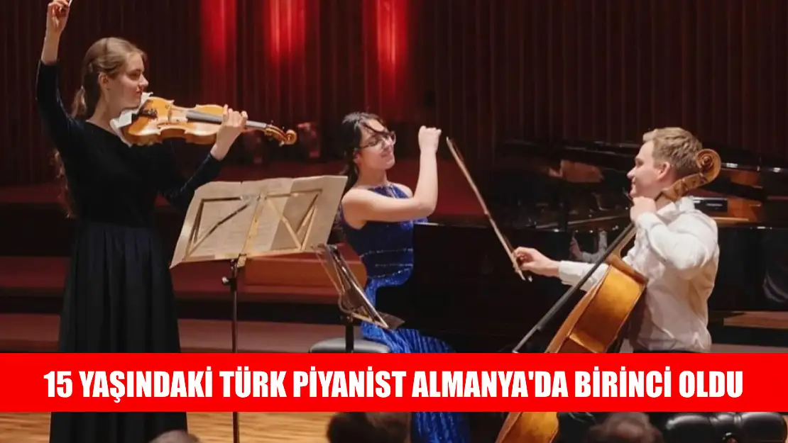 15 yaşındaki Türk piyanist Almanya'da birinci oldu