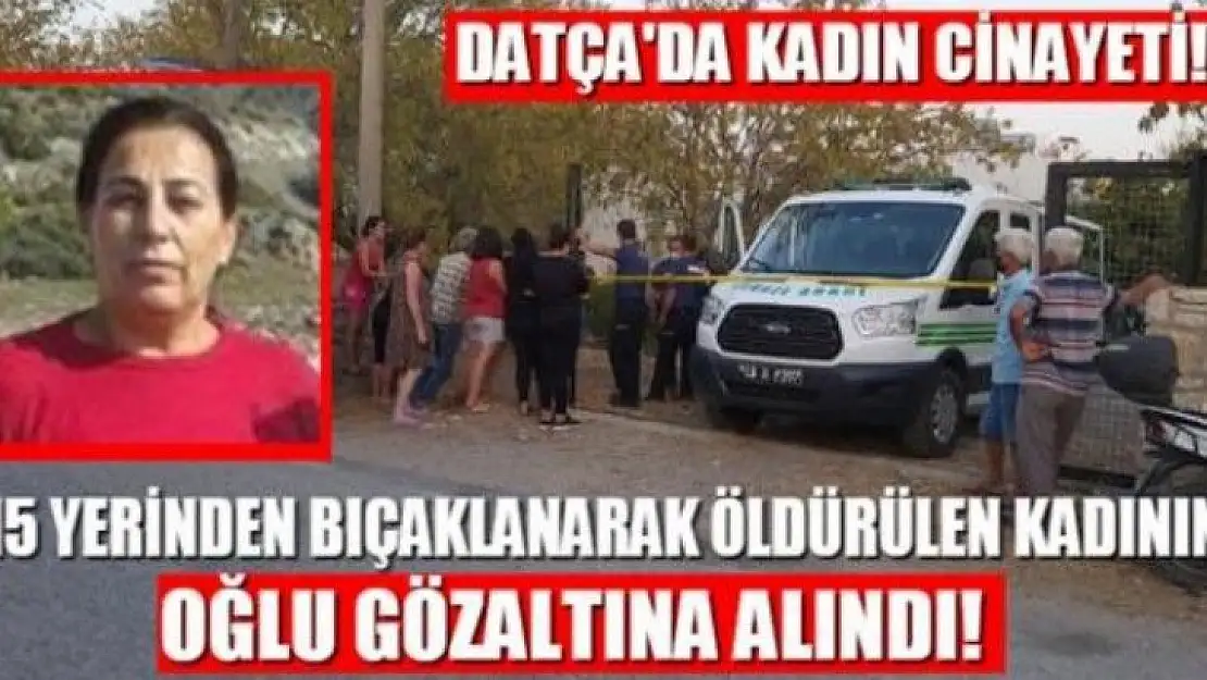 15 yerinden bıçaklanarak öldürülmüş olan kadının oğlu gözaltına alındı