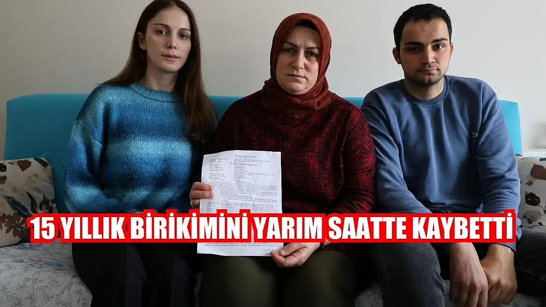 15 yıllık birikimini yarım saatte kaybetti