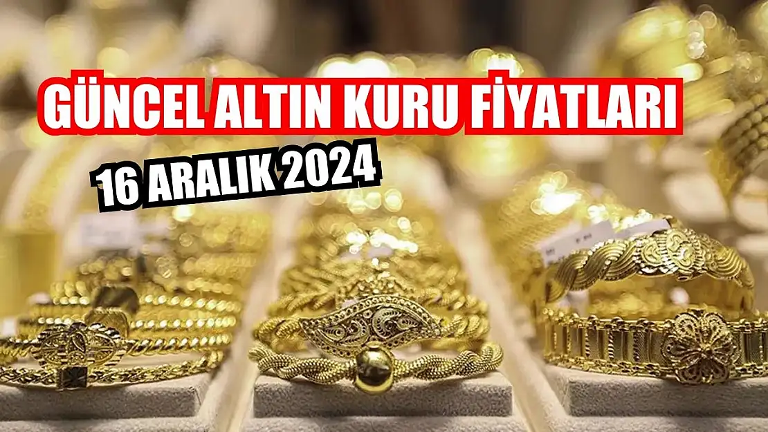 16 Aralık 2024 güncel altın kuru fiyatları