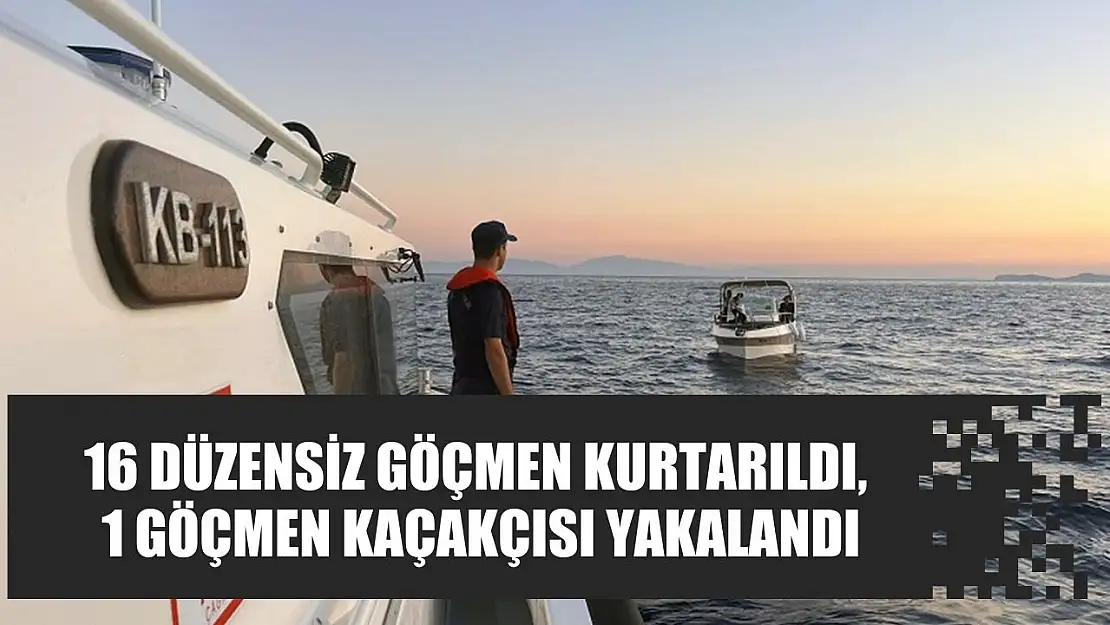 16 düzensiz göçmen kurtarıldı, 1 göçmen kaçakçısı yakalandı