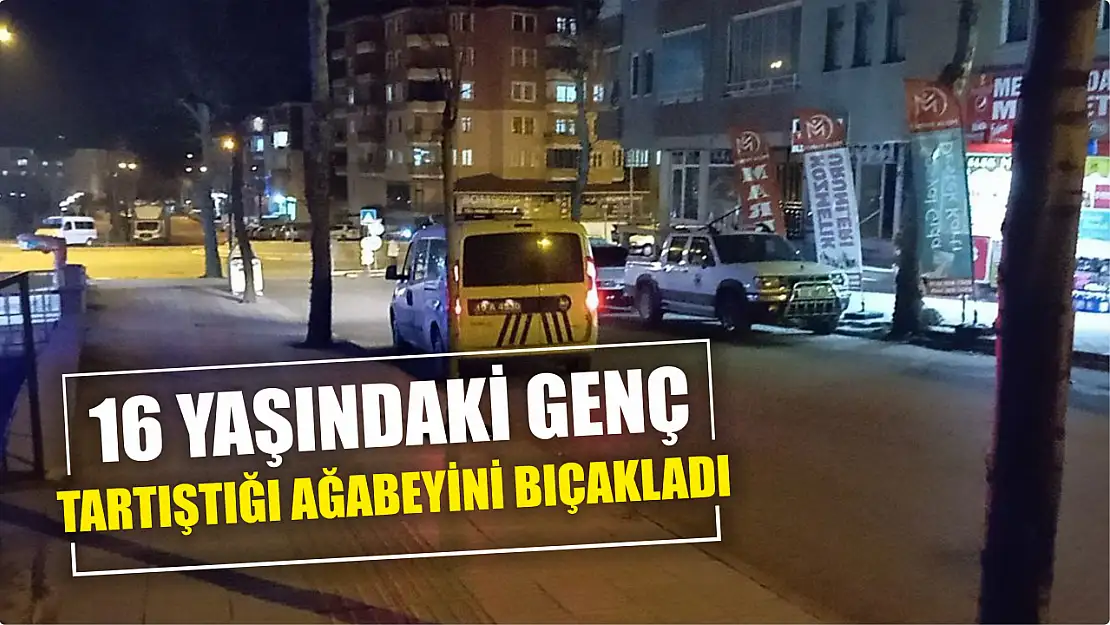 16 yaşındaki genç tartıştığı ağabeyini bıçakladı