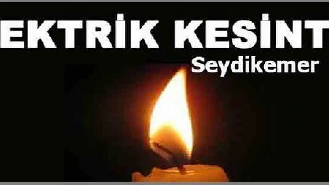  SEYDİKEMERDE ELEKTİRK KESİNTİSİ VAR