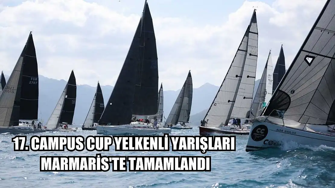 17. Campus Cup Yelkenli Yarışları, Marmaris'te tamamlandı