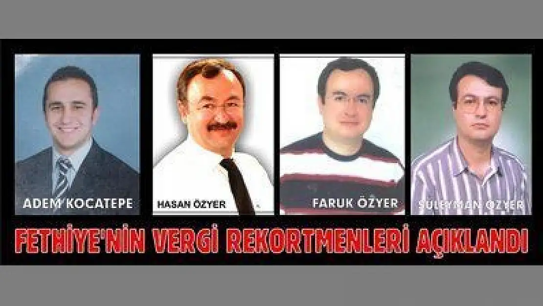 FETHİYE'NİN VERGİ REKORTMENLERİ AÇIKLANDI