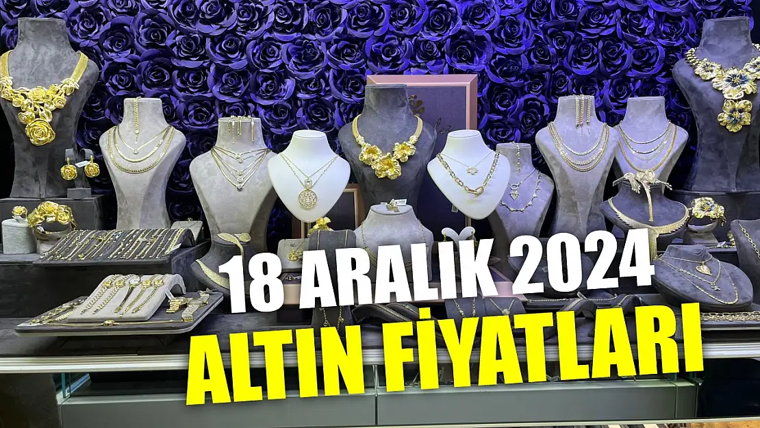 18 Aralık 2024 altın fiyatları