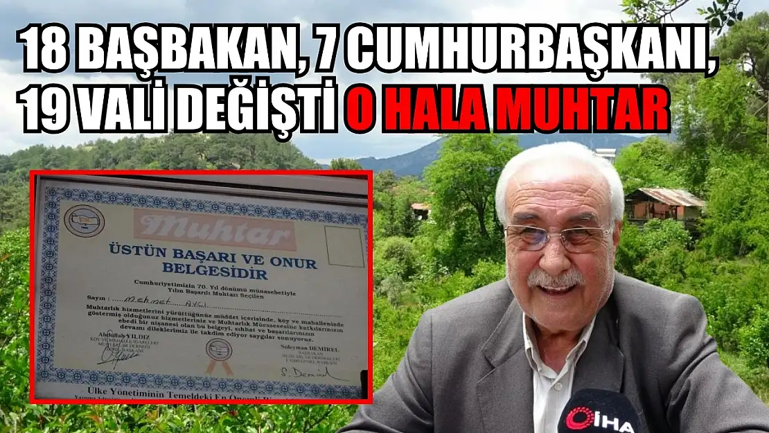 18 başbakan, 7 cumhurbaşkanı, 19 vali değişti o hala muhtar