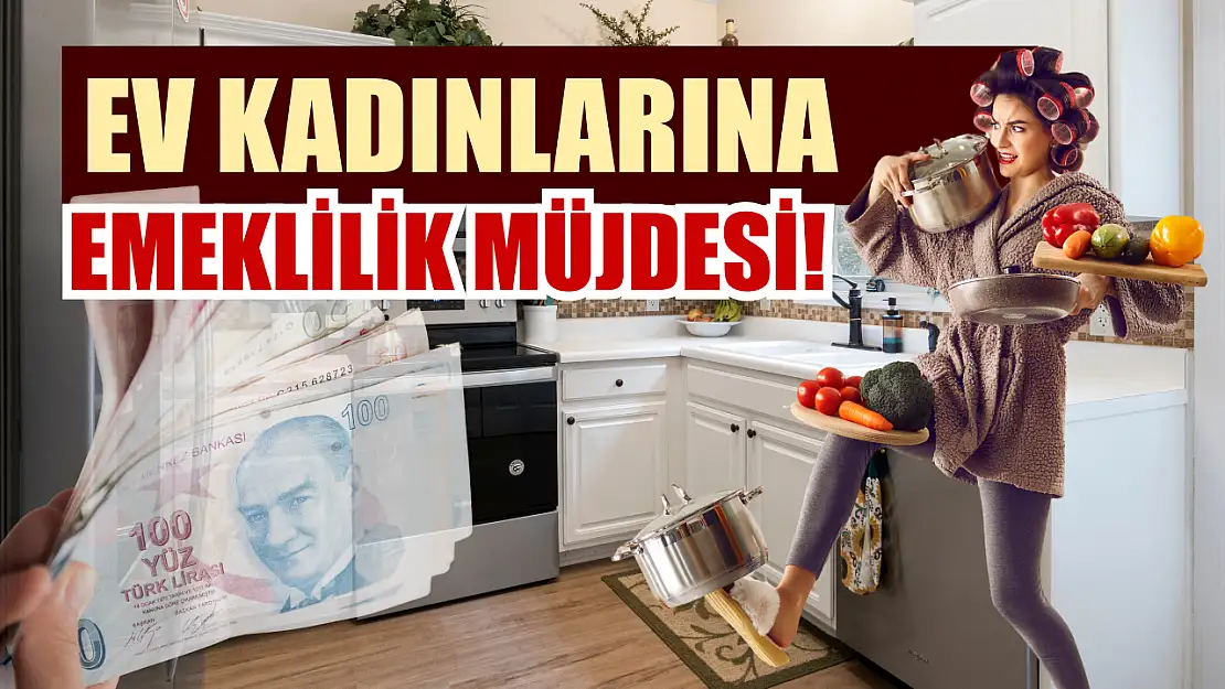 Ev kadınlarına emeklilik müjdesi