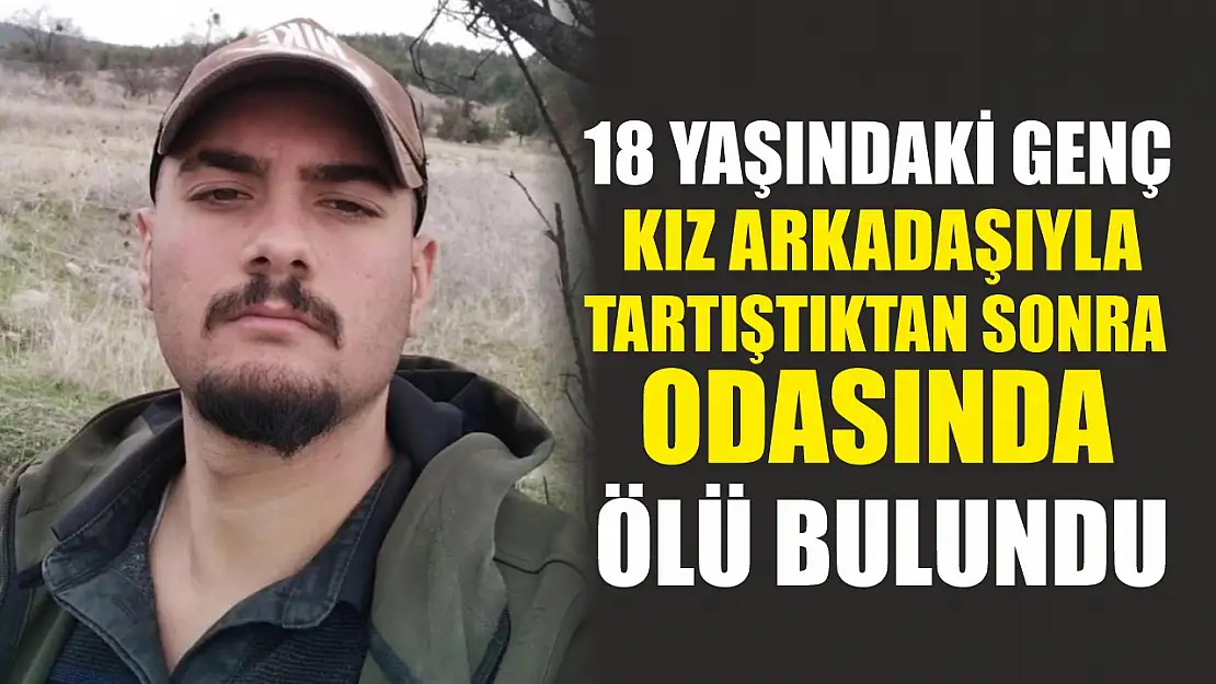 18 Yaşındaki Genç Kız Arkadaşıyla Tartıştıktan Sonra Odasında Ölü Bulundu