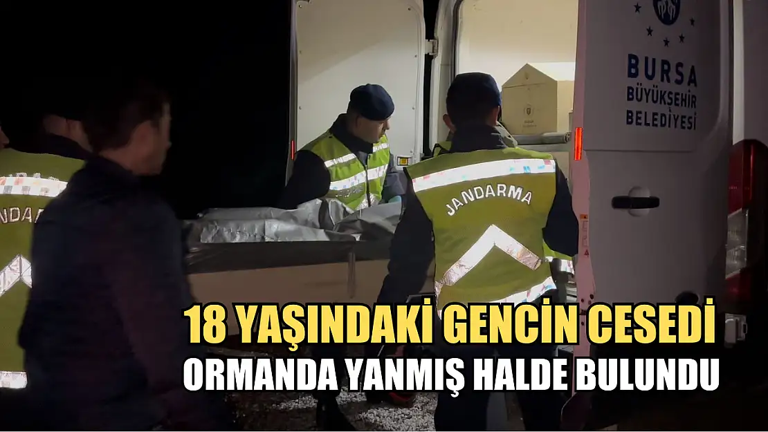 18 yaşındaki gencin cesedi ormanda yanmış halde bulundu