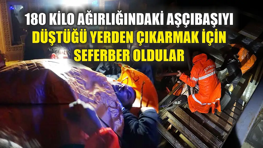 180 kilo ağırlığındaki aşçıbaşıyı düştüğü yerden çıkarmak için seferber oldular