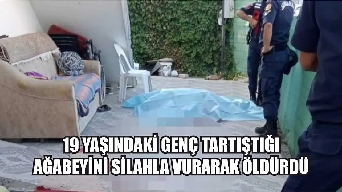 19 yaşındaki genç tartıştığı ağabeyini silahla vurarak öldürdü