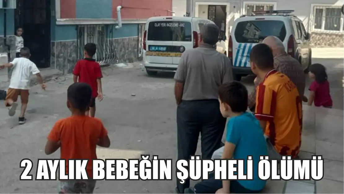 2 aylık bebeğin şüpheli ölümü