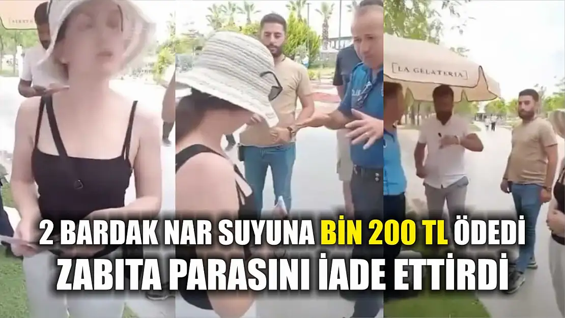 2 bardak nar suyuna bin 200 TL ödedi, zabıta parasını iade ettirdi