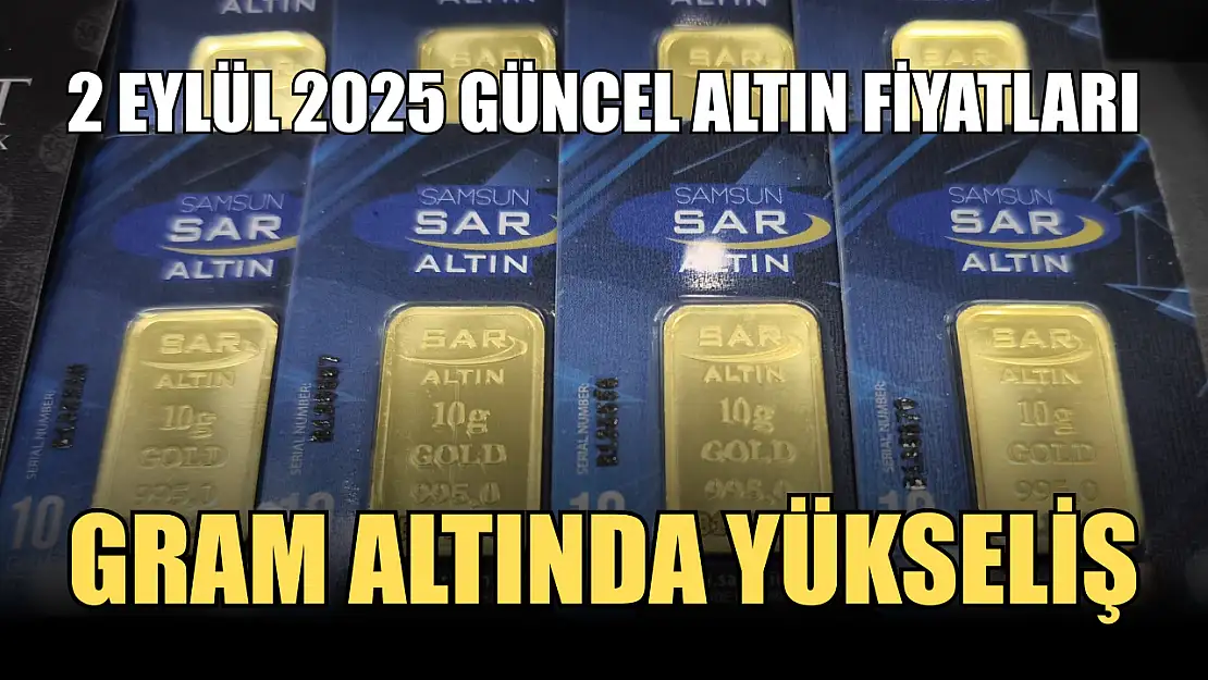 2 Eylül 2025 Güncel Altın Fiyatları: Gram altında yükseliş