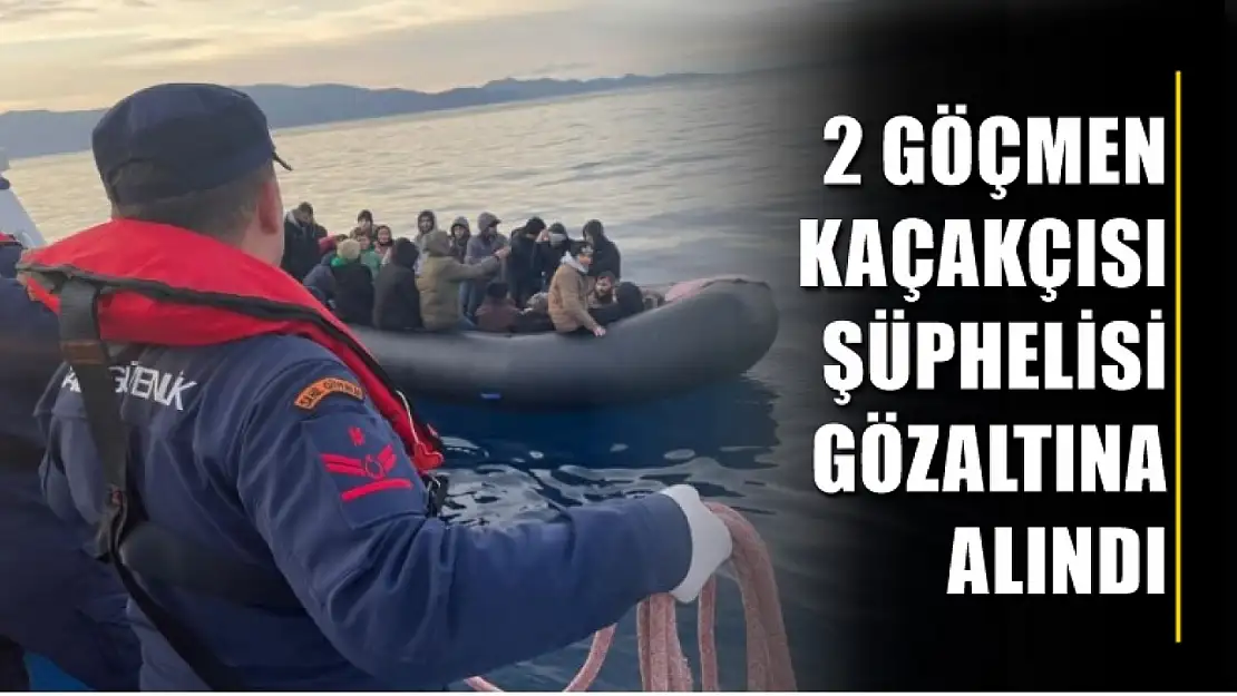 2 göçmen kaçakçısı şüphelisi gözaltına alındı