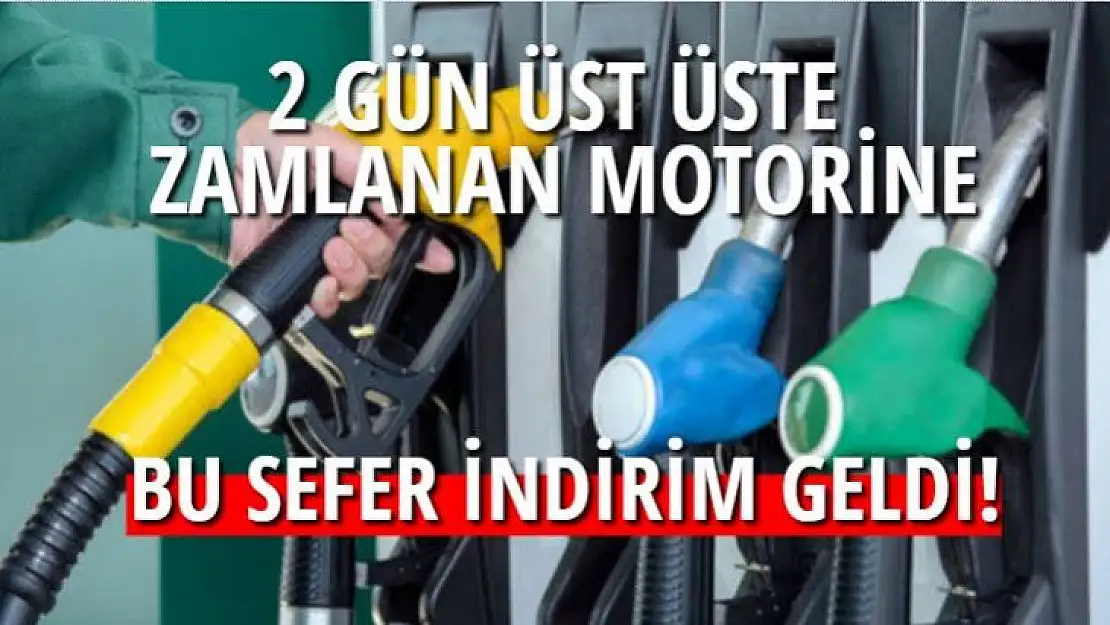 2 GÜN ÜST ÜSTE ZAMLANAN MOTORİNE BU SEFER İNDİRİM GELDİ!