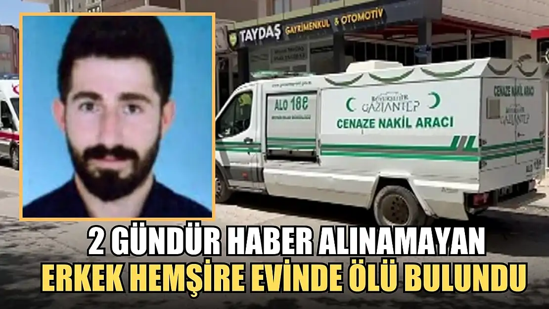 2 gündür haber alınamayan erkek hemşire evinde ölü bulundu